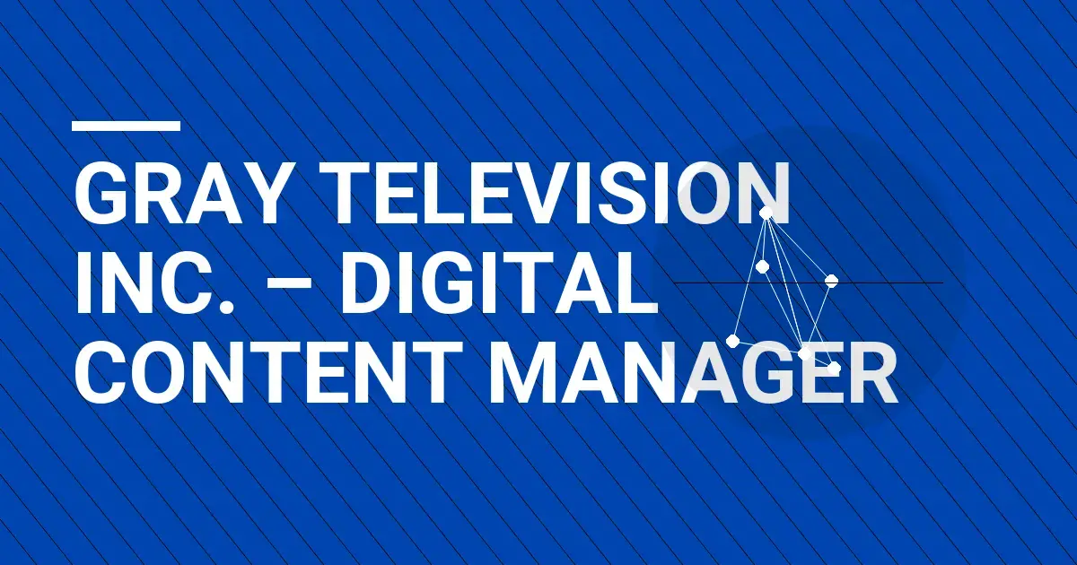 Gray Television Inc. – Digital Content Manager