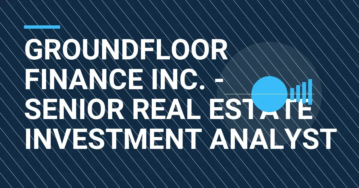 Groundfloor Finance Inc. - Senior Real Estate Investment Analyst