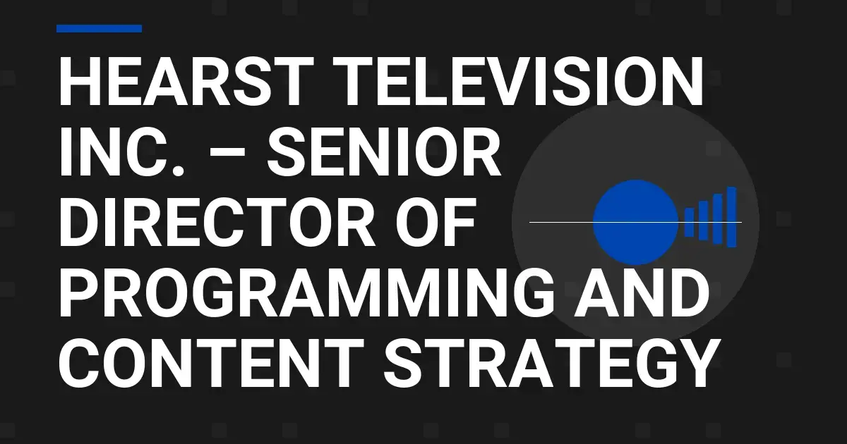 Hearst Television Inc. – Senior Director of Programming and Content Strategy