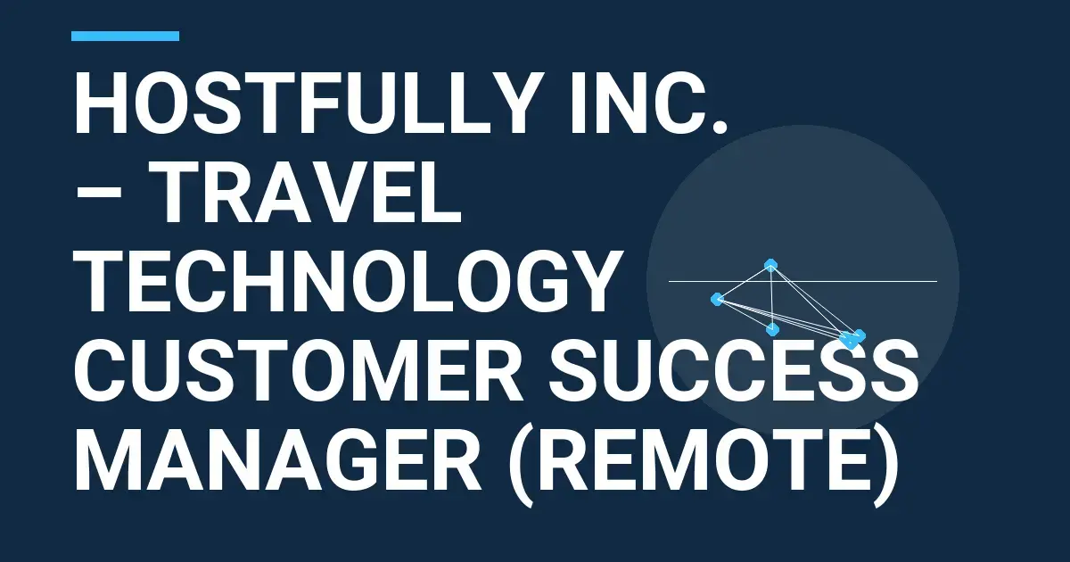 Hostfully Inc. – Travel Technology Customer Success Manager (Remote)