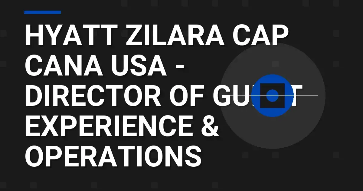 Hyatt Zilara Cap Cana USA - Director of Guest Experience & Operations