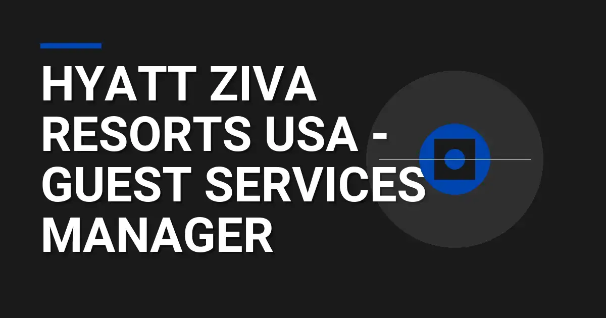 Hyatt Ziva Resorts USA - Guest Services Manager