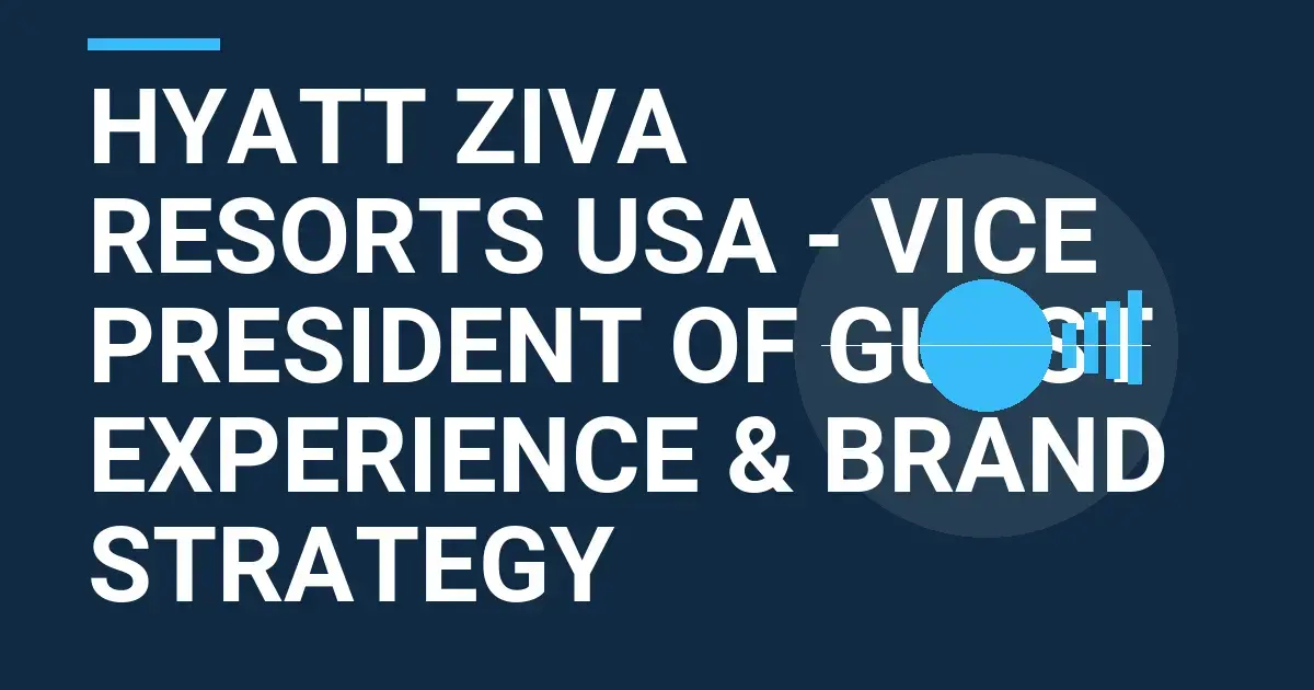 Hyatt Ziva Resorts USA - Vice President of Guest Experience & Brand Strategy