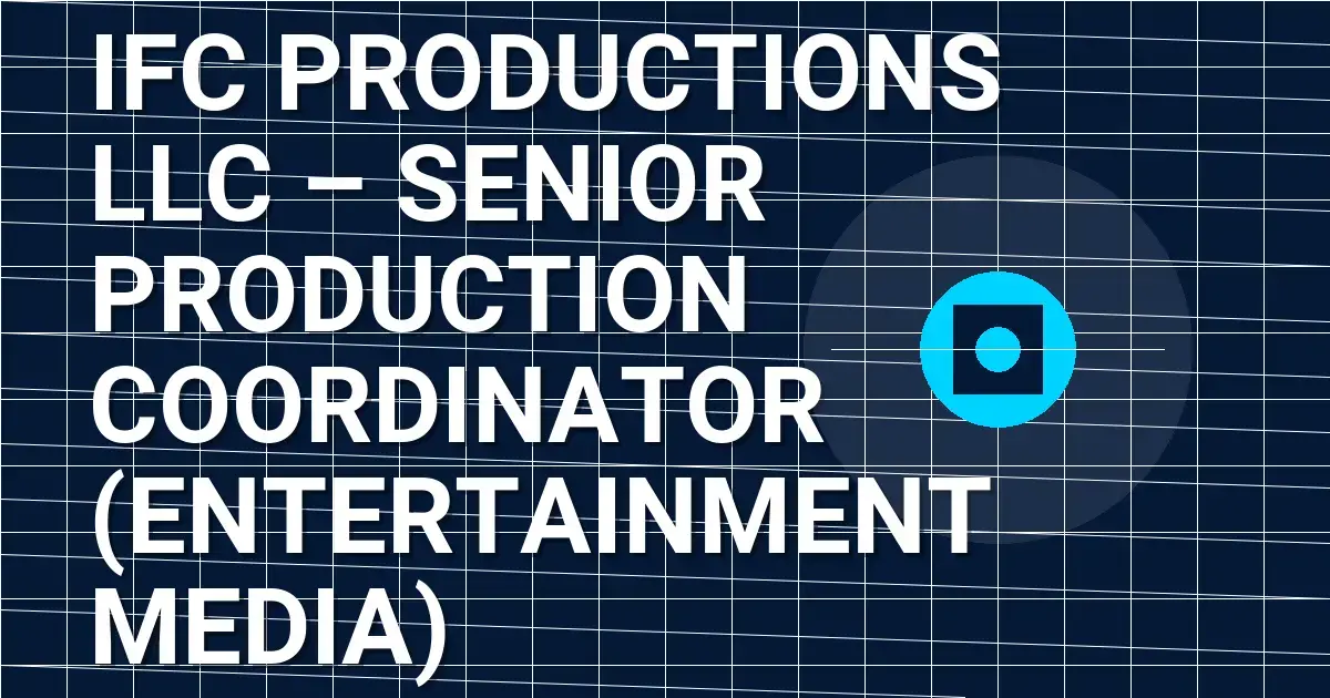 IFC Productions LLC – Senior Production Coordinator (Entertainment Media)