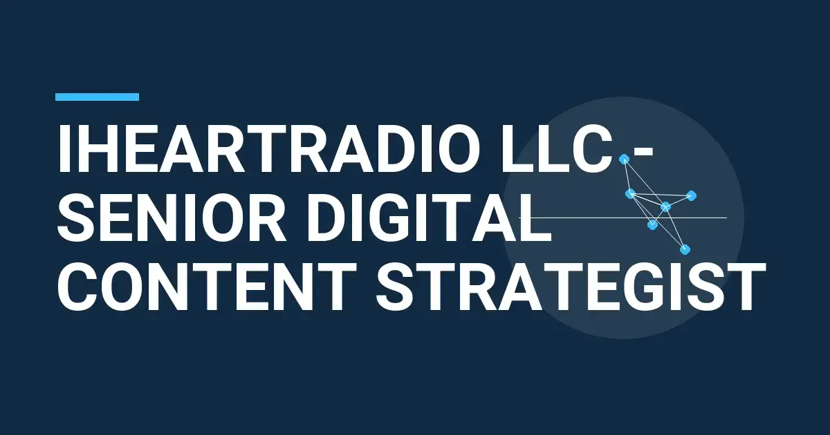 iHeartRadio LLC - Senior Digital Content Strategist