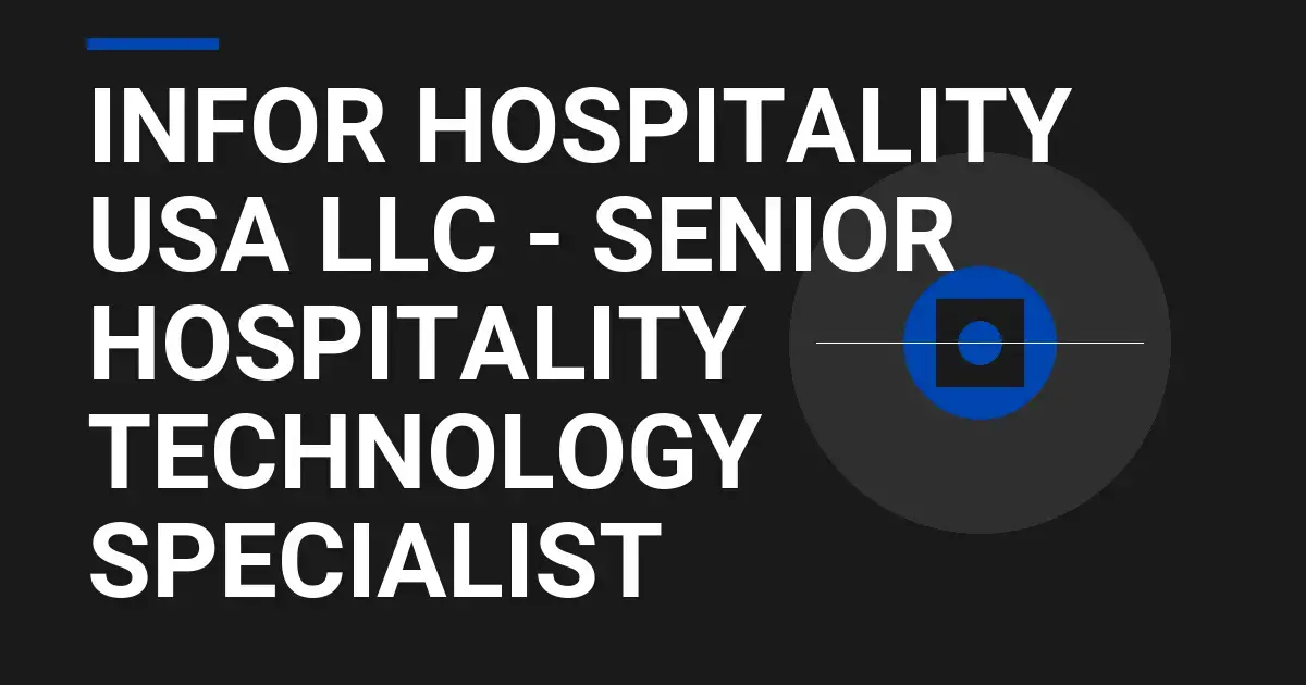 Infor Hospitality USA LLC - Senior Hospitality Technology Specialist
