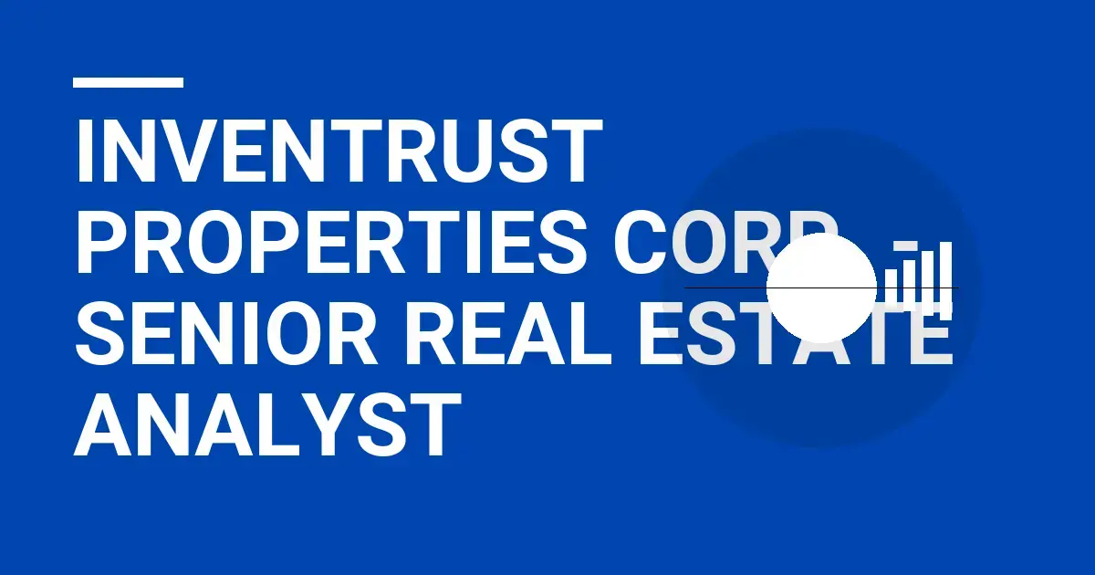 InvenTrust Properties Corp. - Senior Real Estate Analyst