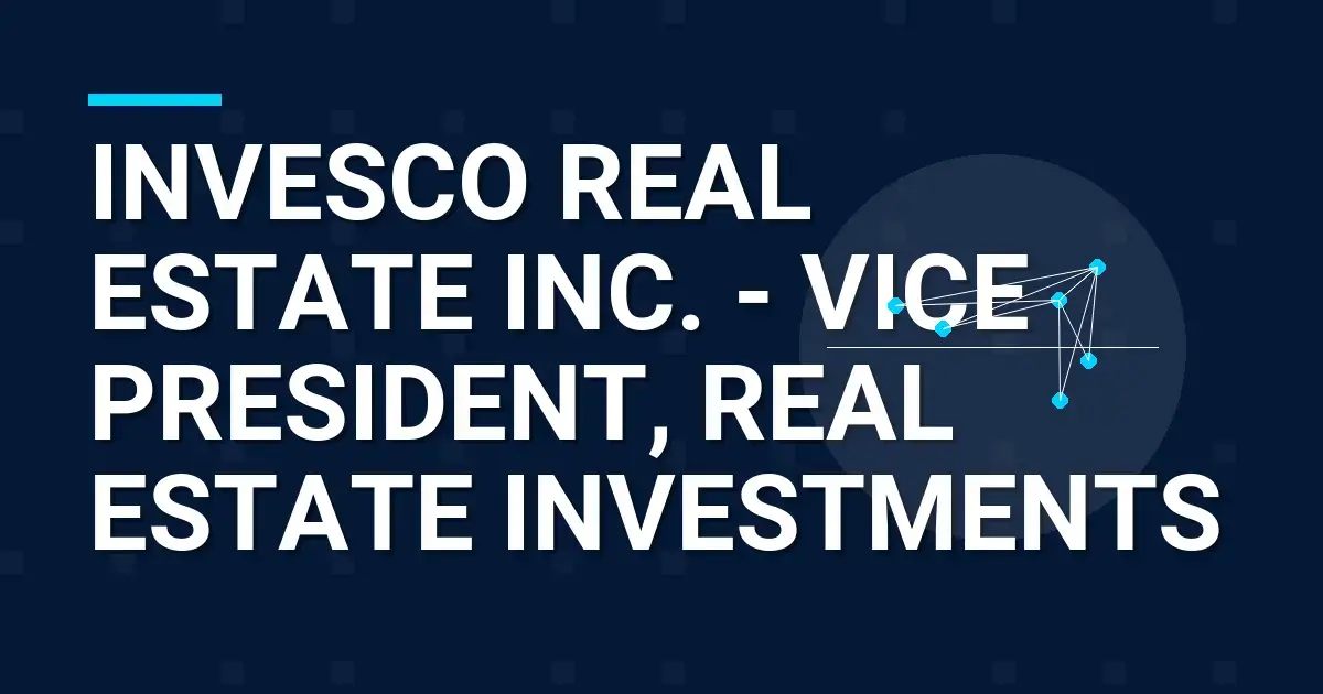 Invesco Real Estate Inc. - Vice President, Real Estate Investments
