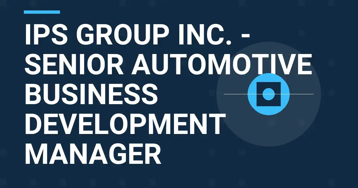 IPS Group Inc. - Senior Automotive Business Development Manager