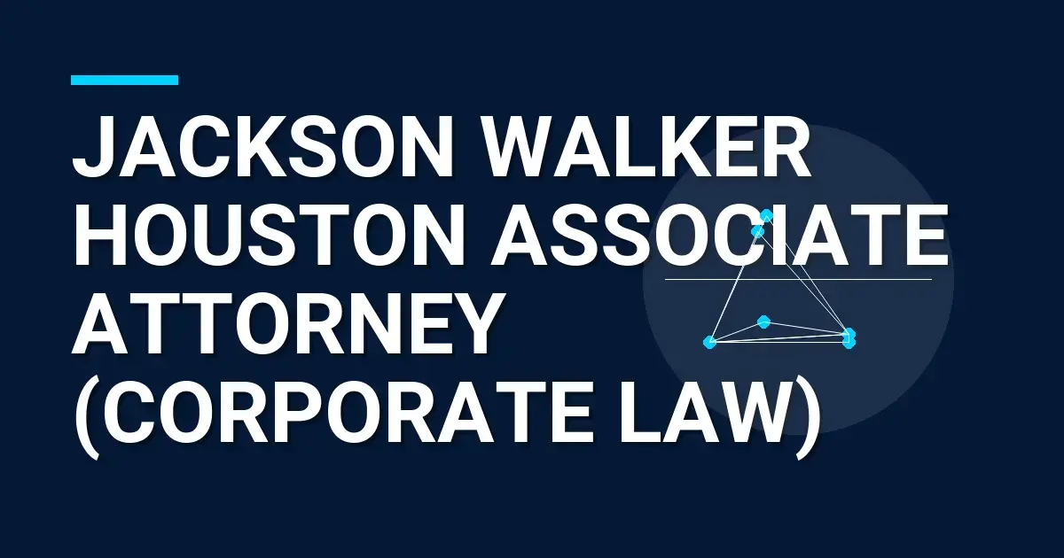 Jackson Walker Houston Associate Attorney (Corporate Law)