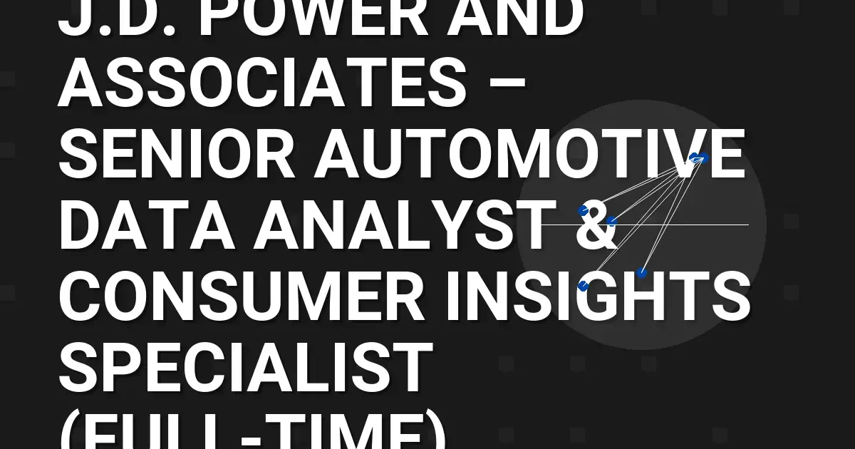 J.D. Power and Associates – Senior Automotive Data Analyst & Consumer Insights Specialist (Full-Time)