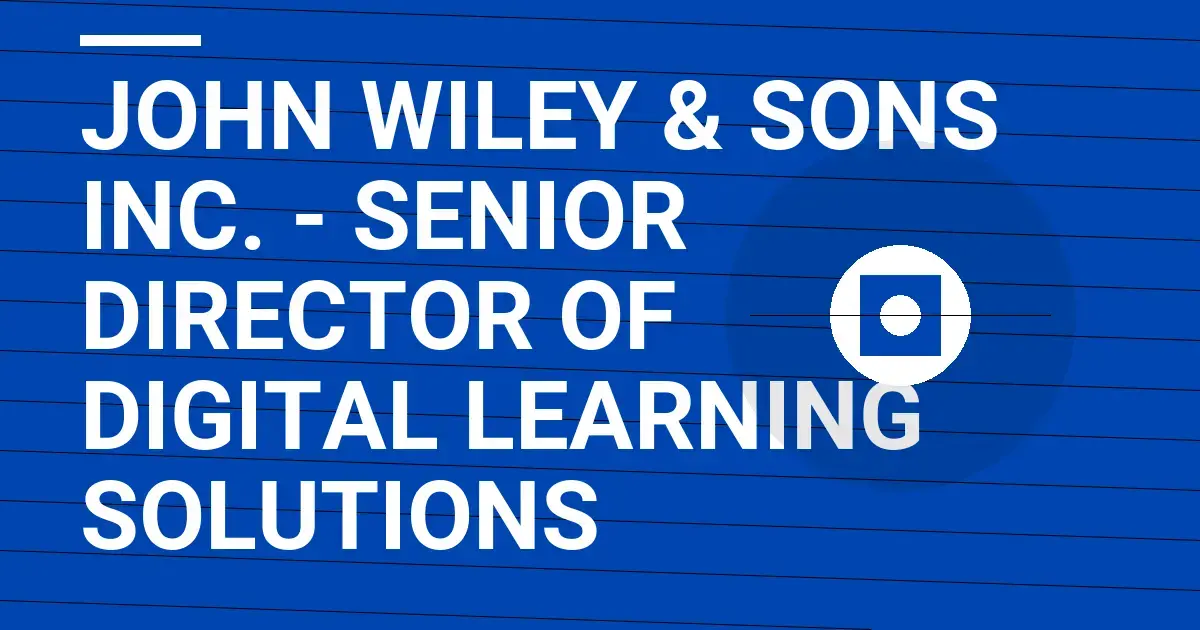 John Wiley & Sons Inc. - Senior Director of Digital Learning Solutions