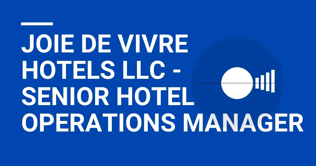 Joie de Vivre Hotels LLC - Senior Hotel Operations Manager