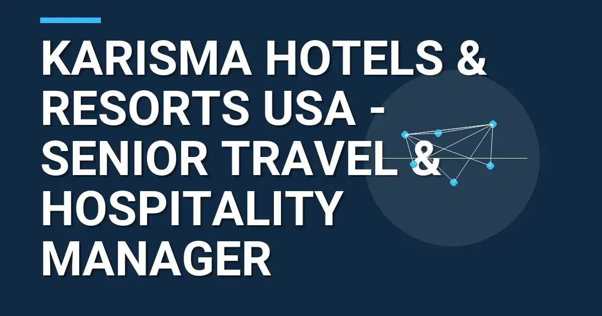Karisma Hotels & Resorts USA - Senior Travel & Hospitality Manager