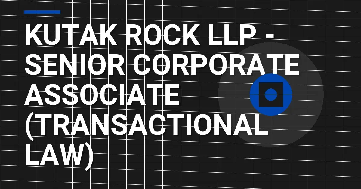 Kutak Rock LLP - Senior Corporate Associate (Transactional Law)