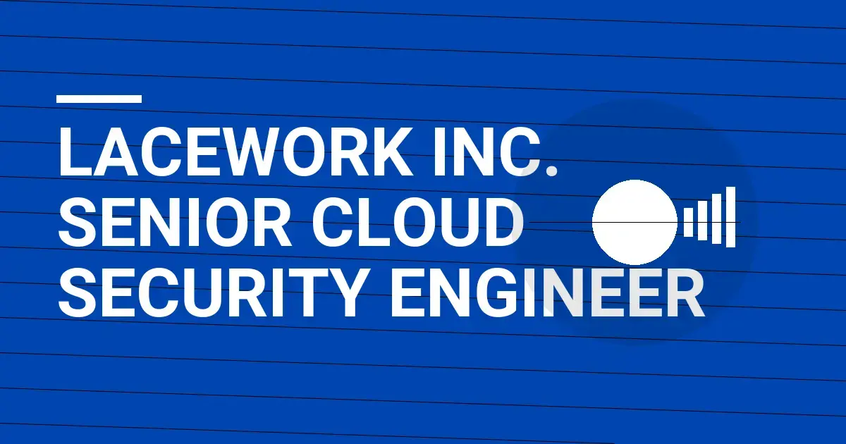 Lacework Inc. Senior Cloud Security Engineer