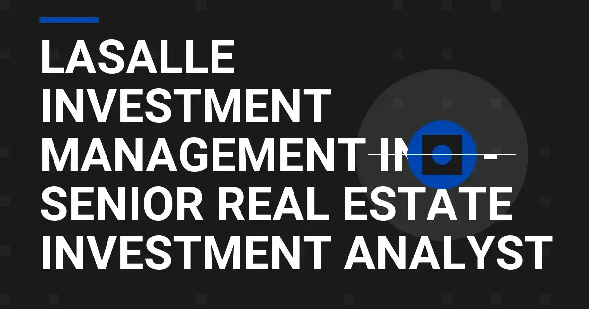 LaSalle Investment Management Inc. - Senior Real Estate Investment Analyst