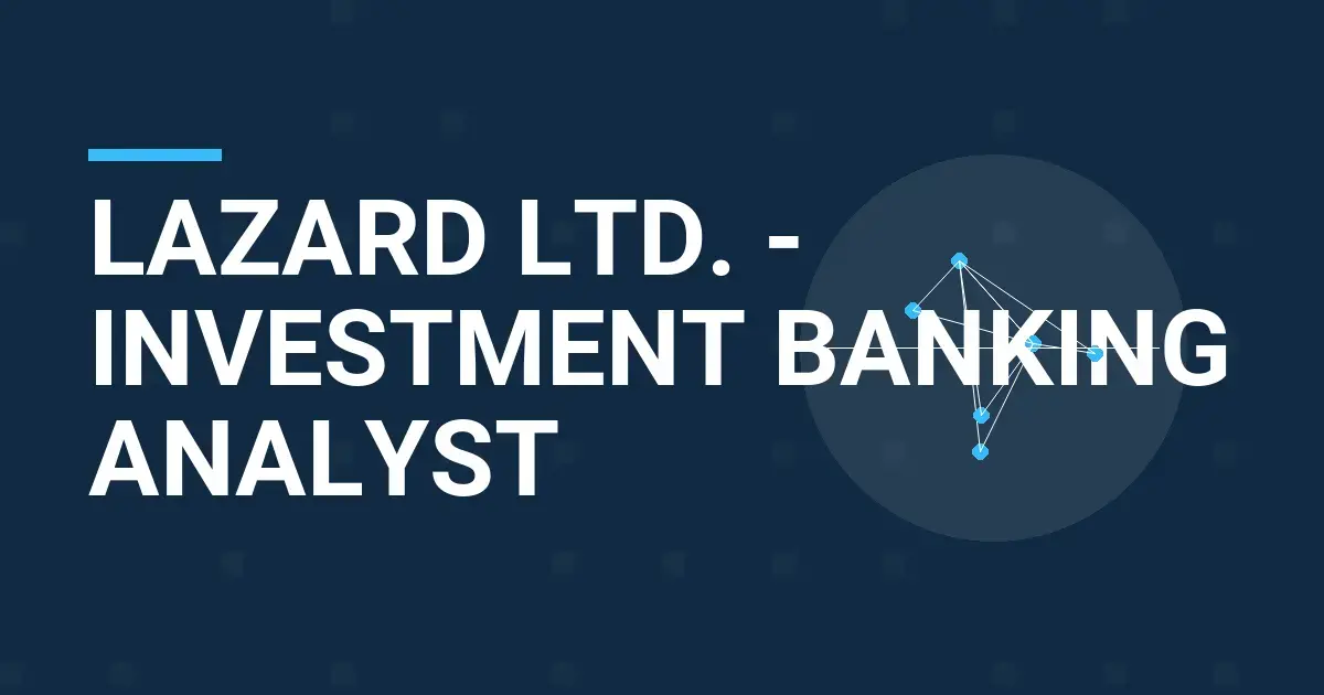 Lazard Ltd. - Investment Banking Analyst