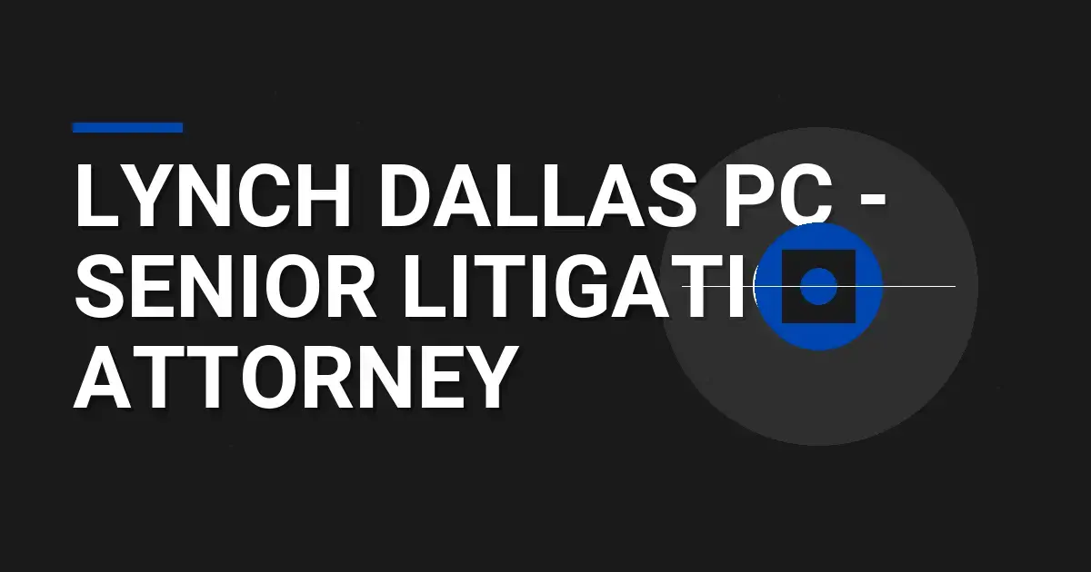 Lynch Dallas PC - Senior Litigation Attorney