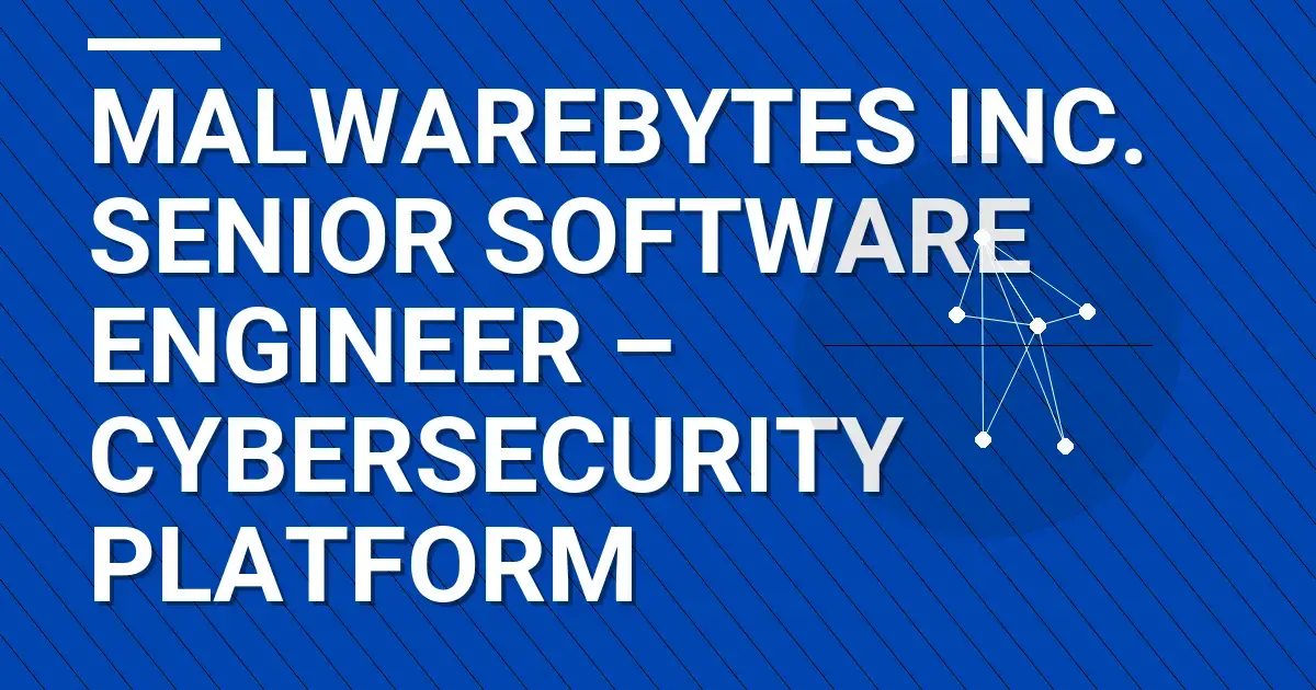 Malwarebytes Inc. Senior Software Engineer – Cybersecurity Platform