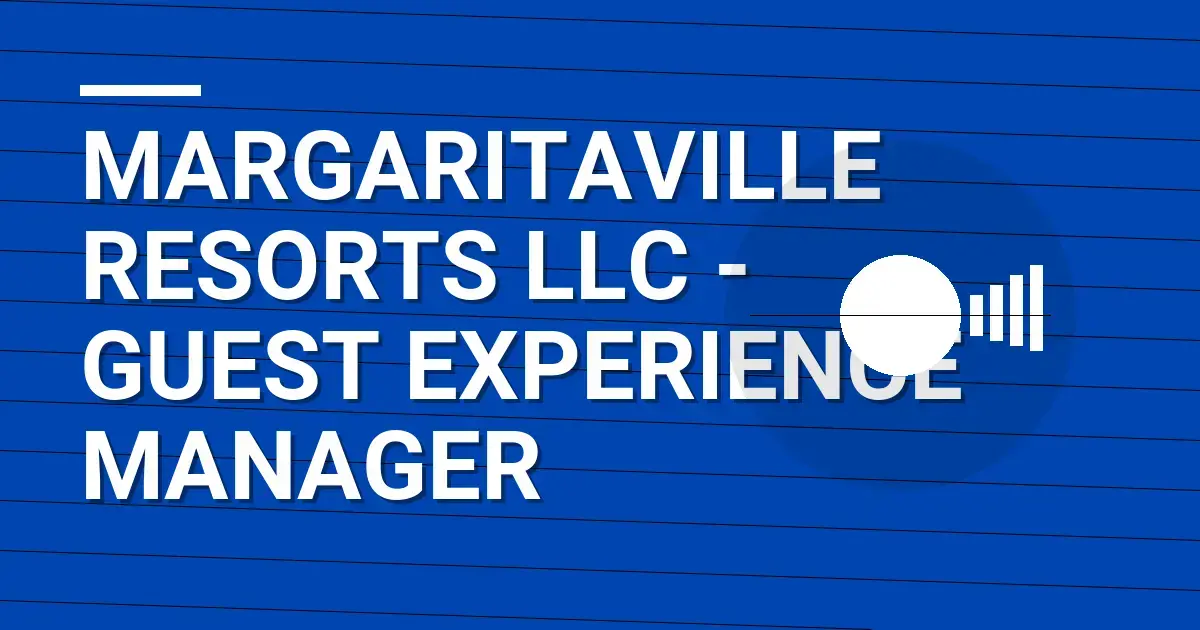 Margaritaville Resorts LLC - Guest Experience Manager