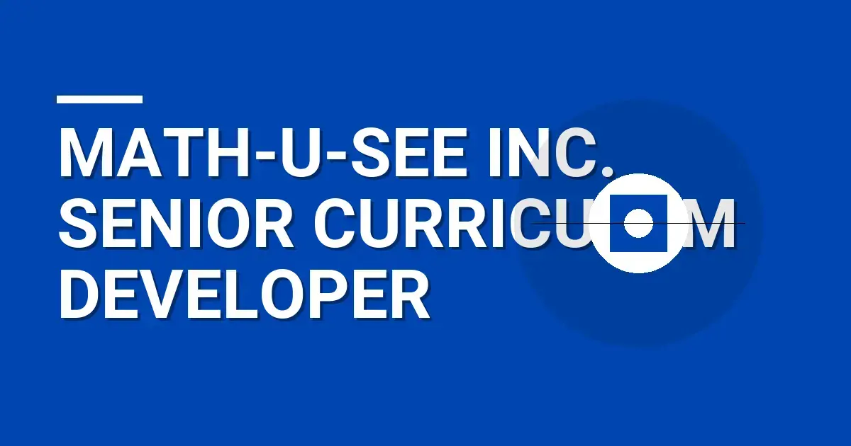 Math-U-See Inc. Senior Curriculum Developer