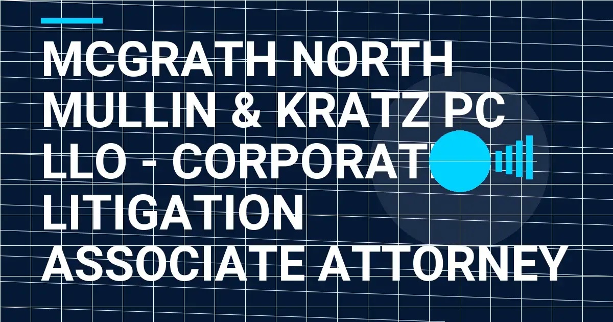 McGrath North Mullin & Kratz PC LLO - Corporate Litigation Associate Attorney