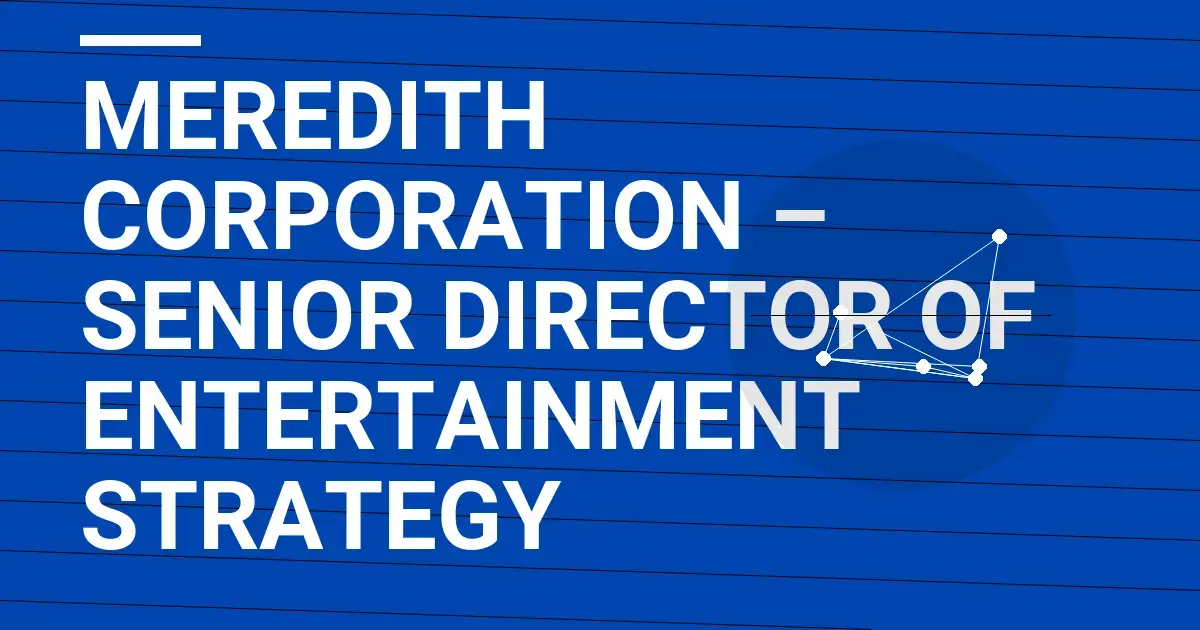 Meredith Corporation – Senior Director of Entertainment Strategy