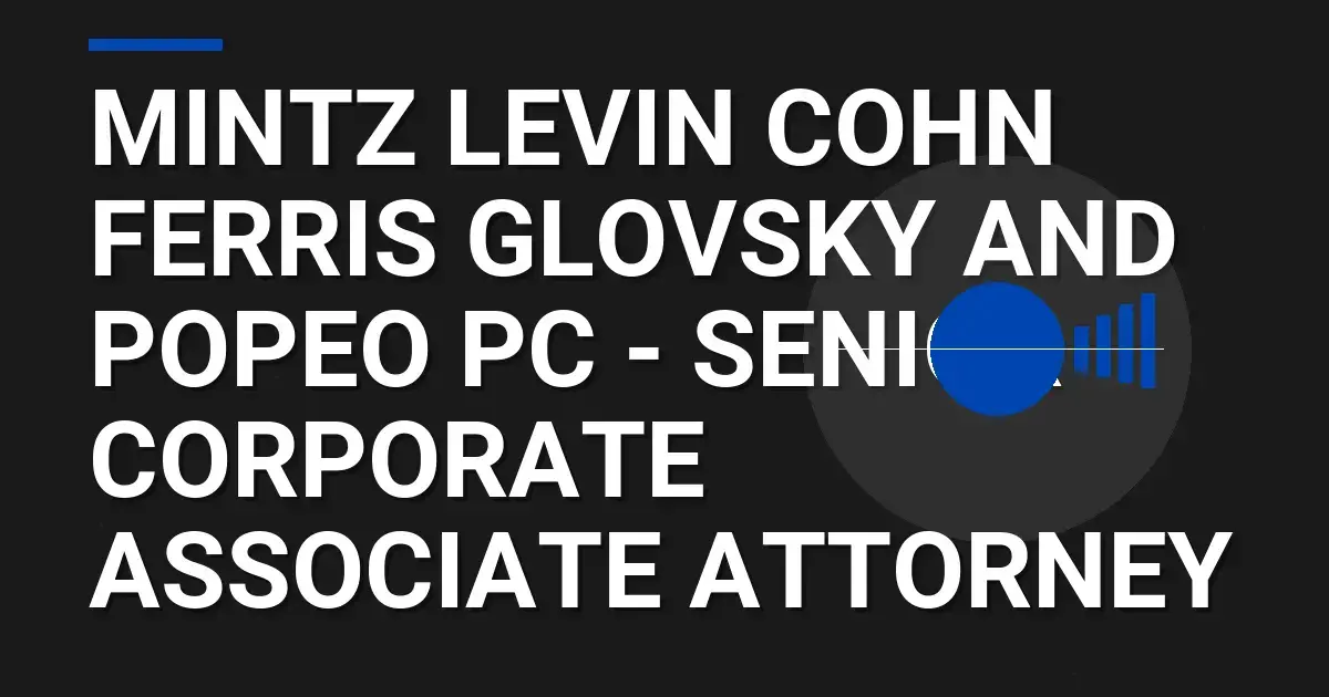 Mintz Levin Cohn Ferris Glovsky and Popeo PC - Senior Corporate Associate Attorney