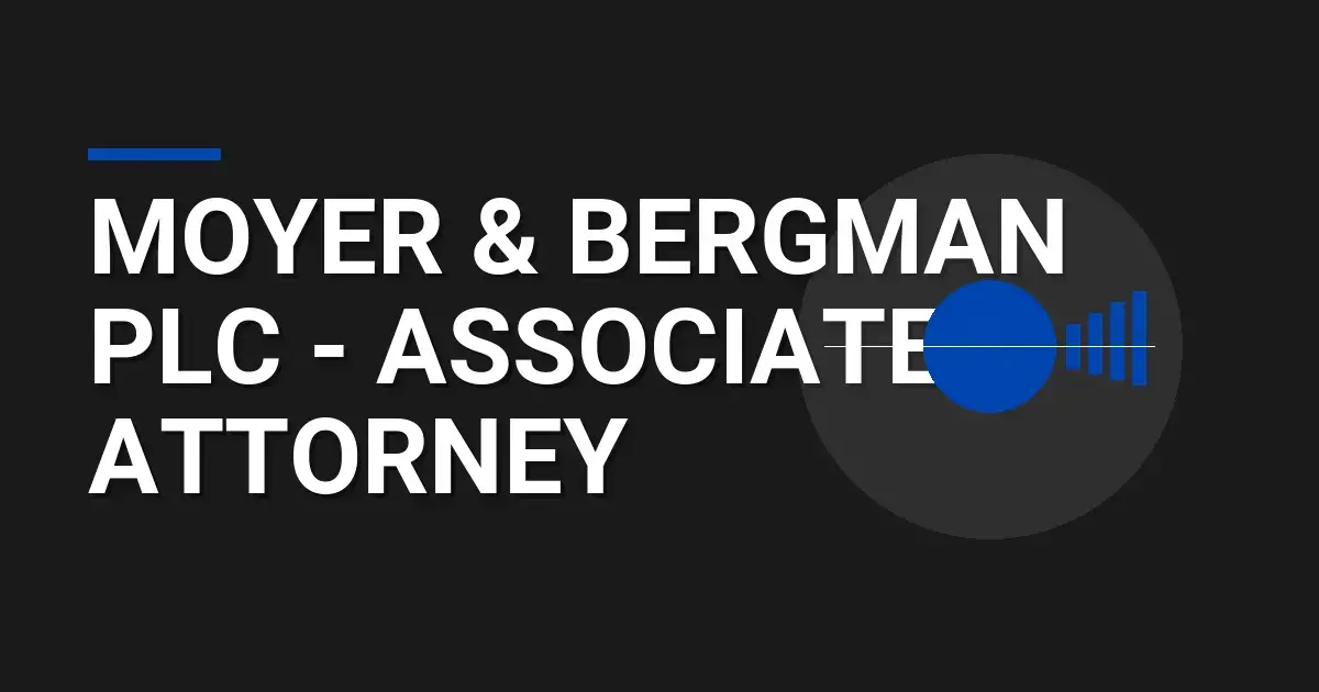Moyer & Bergman PLC - Associate Attorney