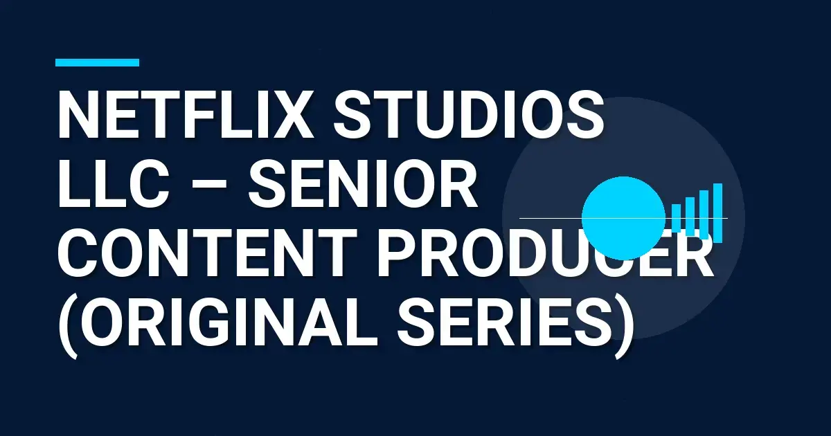 Netflix Studios LLC – Senior Content Producer (Original Series)