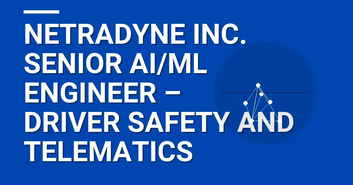 Netradyne Inc. Senior AI/ML Engineer – Driver Safety and Telematics