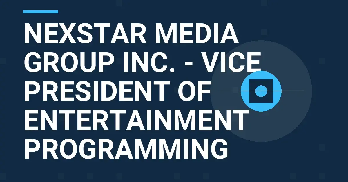 Nexstar Media Group Inc. - Vice President of Entertainment Programming