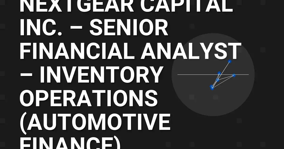NextGear Capital Inc. – Senior Financial Analyst – Inventory Operations (Automotive Finance)