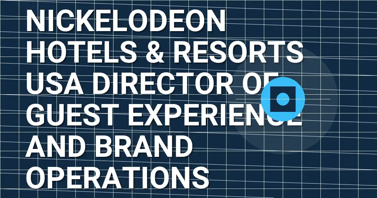 Nickelodeon Hotels & Resorts USA Director of Guest Experience and Brand Operations