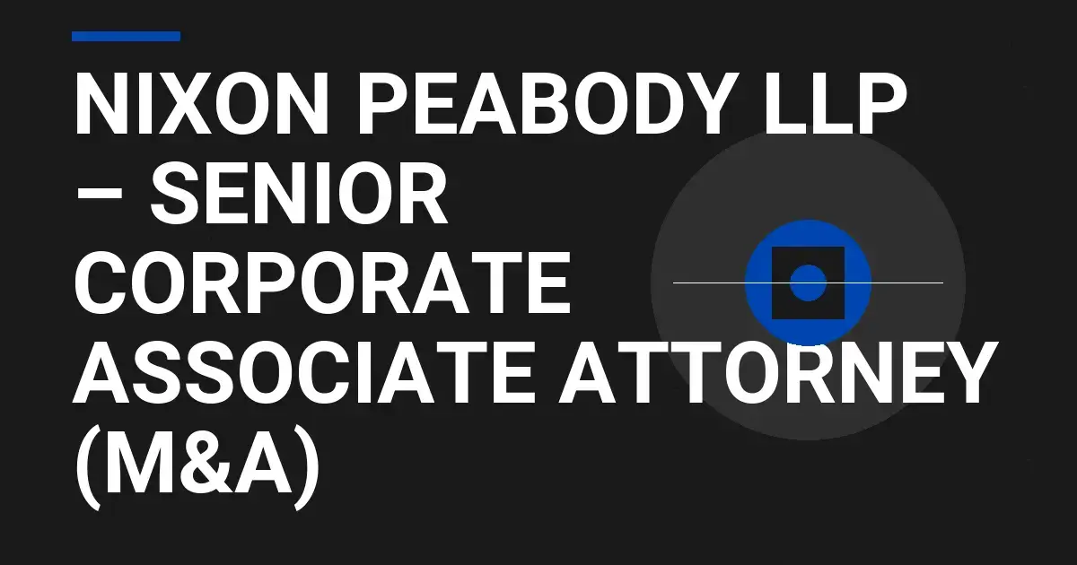 Nixon Peabody LLP – Senior Corporate Associate Attorney (M&A)