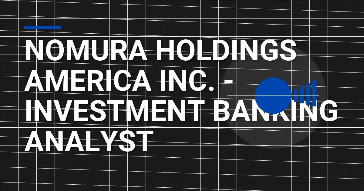 Nomura Holdings America Inc. - Investment Banking Analyst