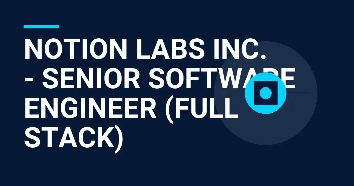 Notion Labs Inc. - Senior Software Engineer (Full Stack)