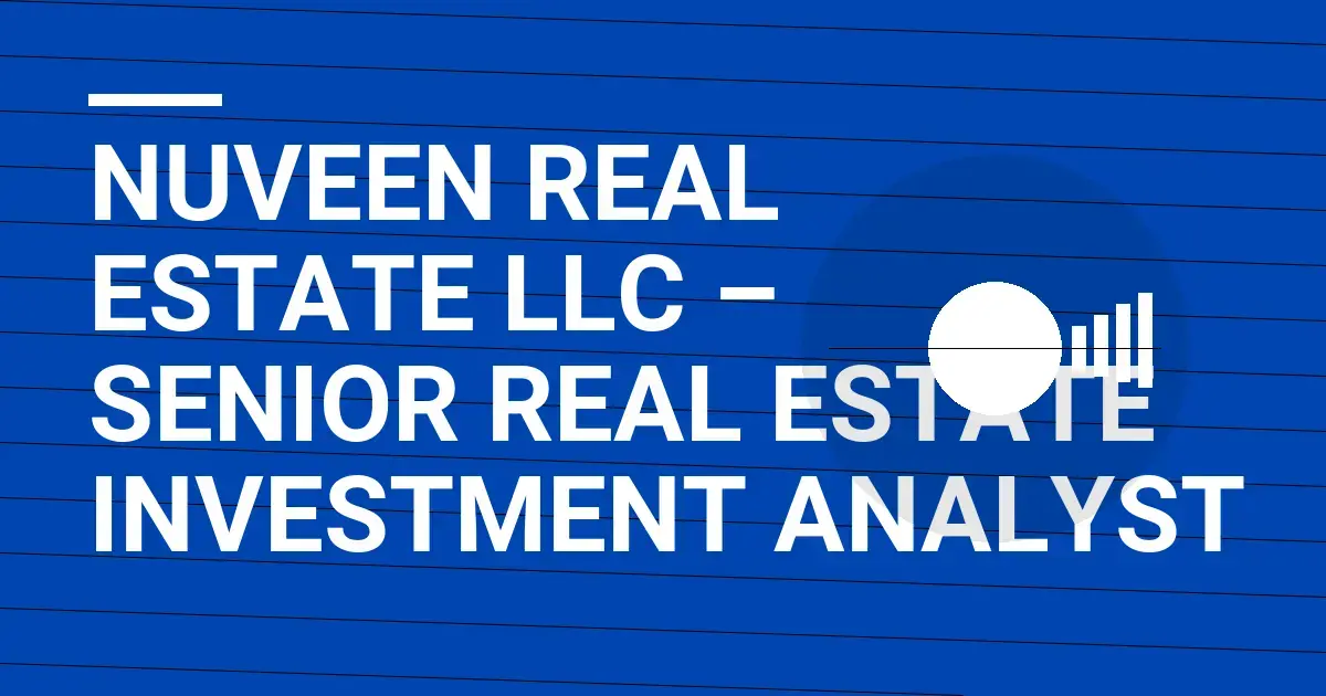 Nuveen Real Estate LLC – Senior Real Estate Investment Analyst