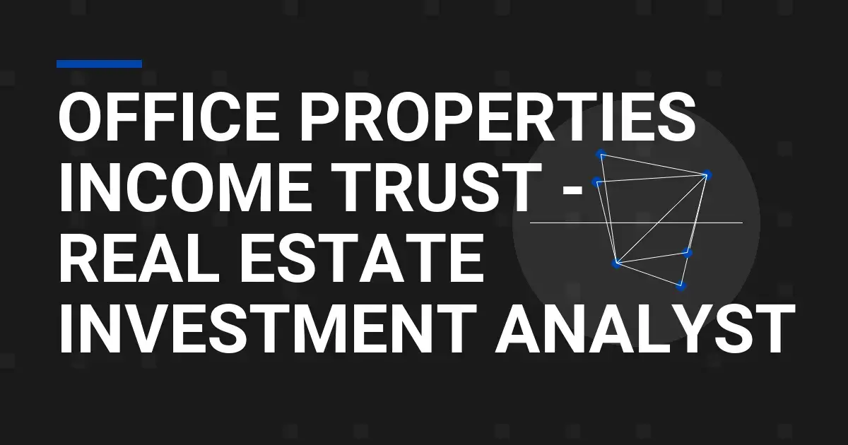 Office Properties Income Trust - Real Estate Investment Analyst