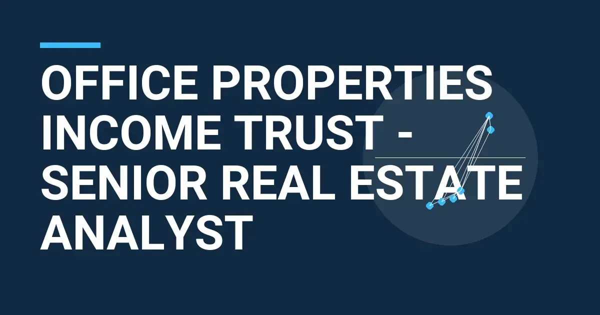 Office Properties Income Trust - Senior Real Estate Analyst