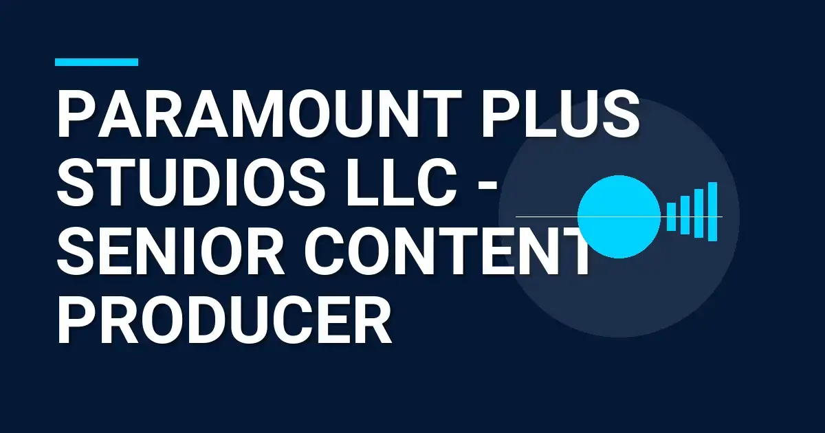 Paramount Plus Studios LLC - Senior Content Producer