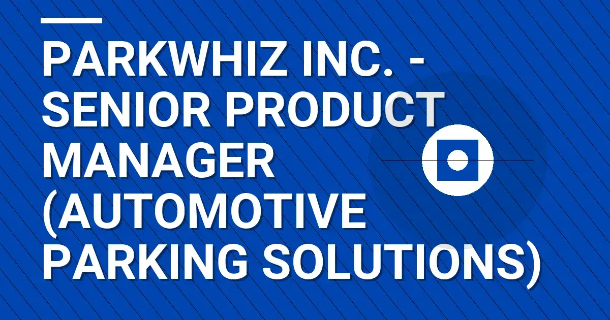 ParkWhiz Inc. - Senior Product Manager (Automotive Parking Solutions)