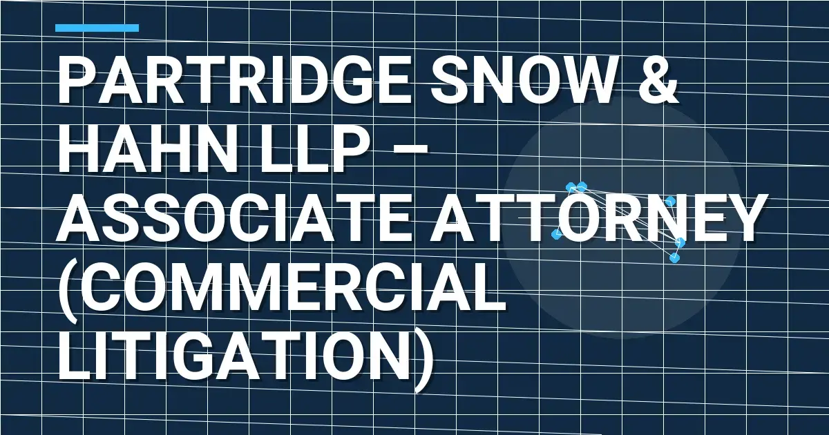 Partridge Snow & Hahn LLP – Associate Attorney (Commercial Litigation)