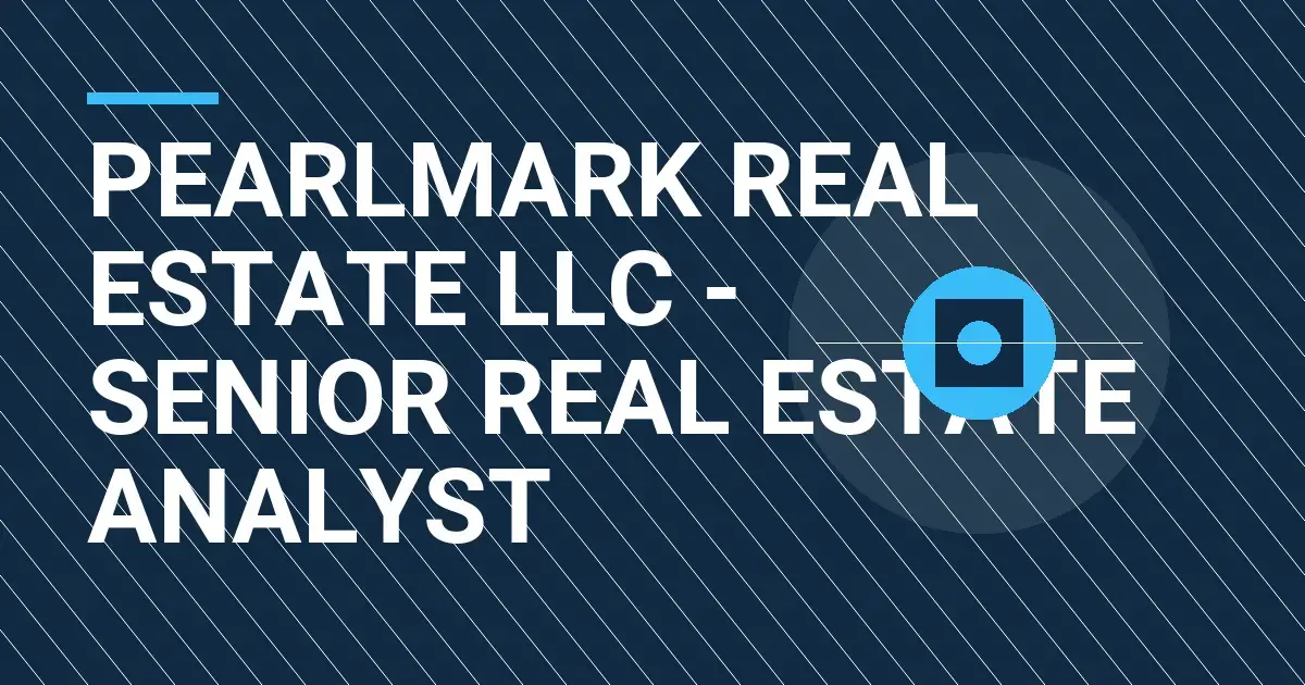 Pearlmark Real Estate LLC - Senior Real Estate Analyst