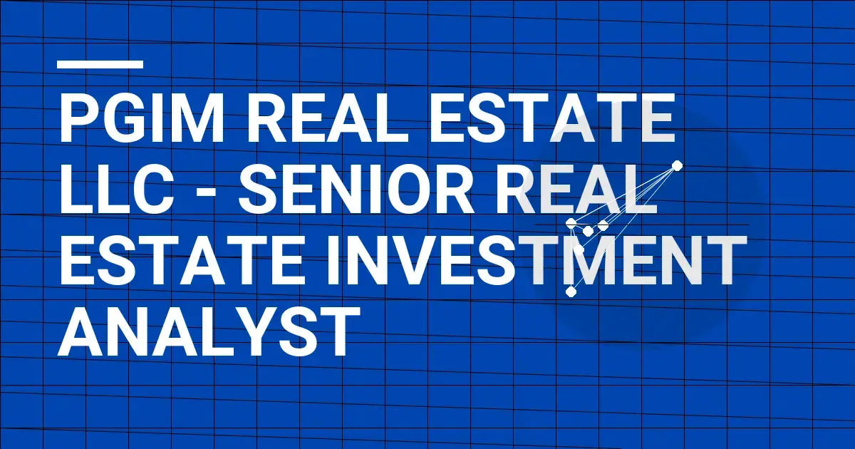 PGIM Real Estate LLC - Senior Real Estate Investment Analyst