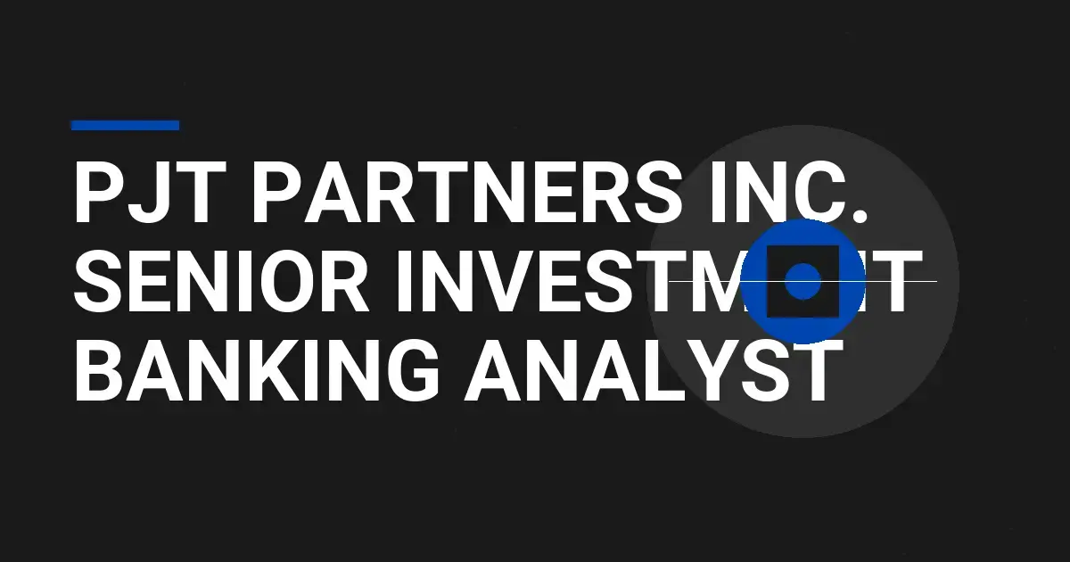 PJT Partners Inc. Senior Investment Banking Analyst