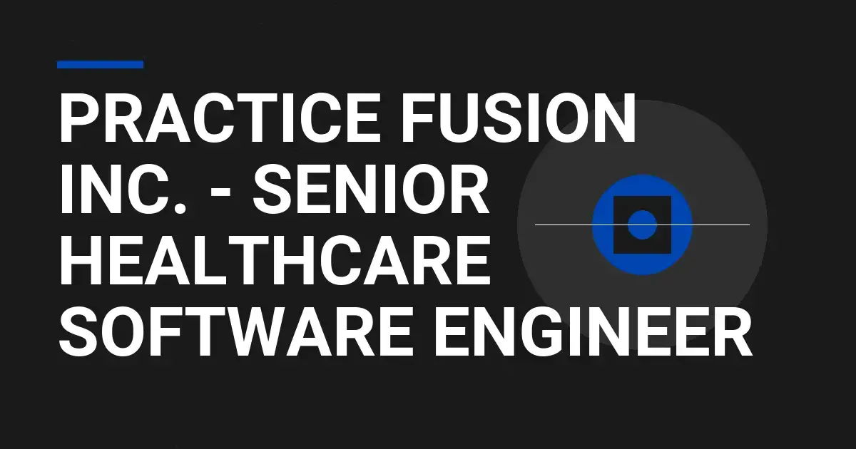 Practice Fusion Inc. - Senior Healthcare Software Engineer