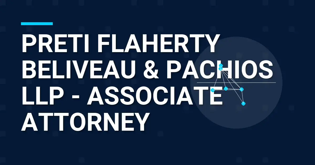 Preti Flaherty Beliveau & Pachios LLP - Associate Attorney