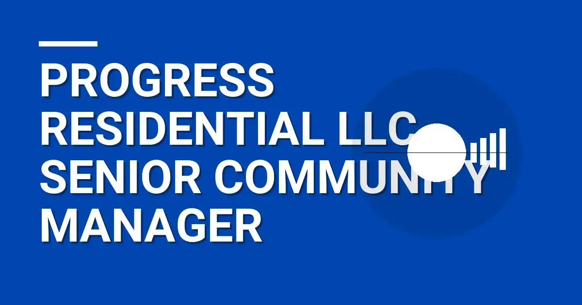 Progress Residential LLC - Senior Community Manager